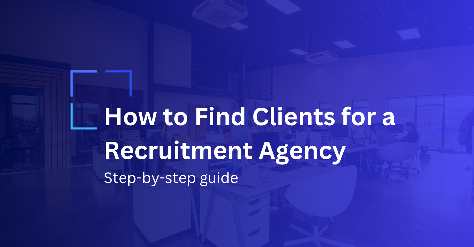 How to Find Clients for a Recruitment Agency in 2026: Step-by-step guide